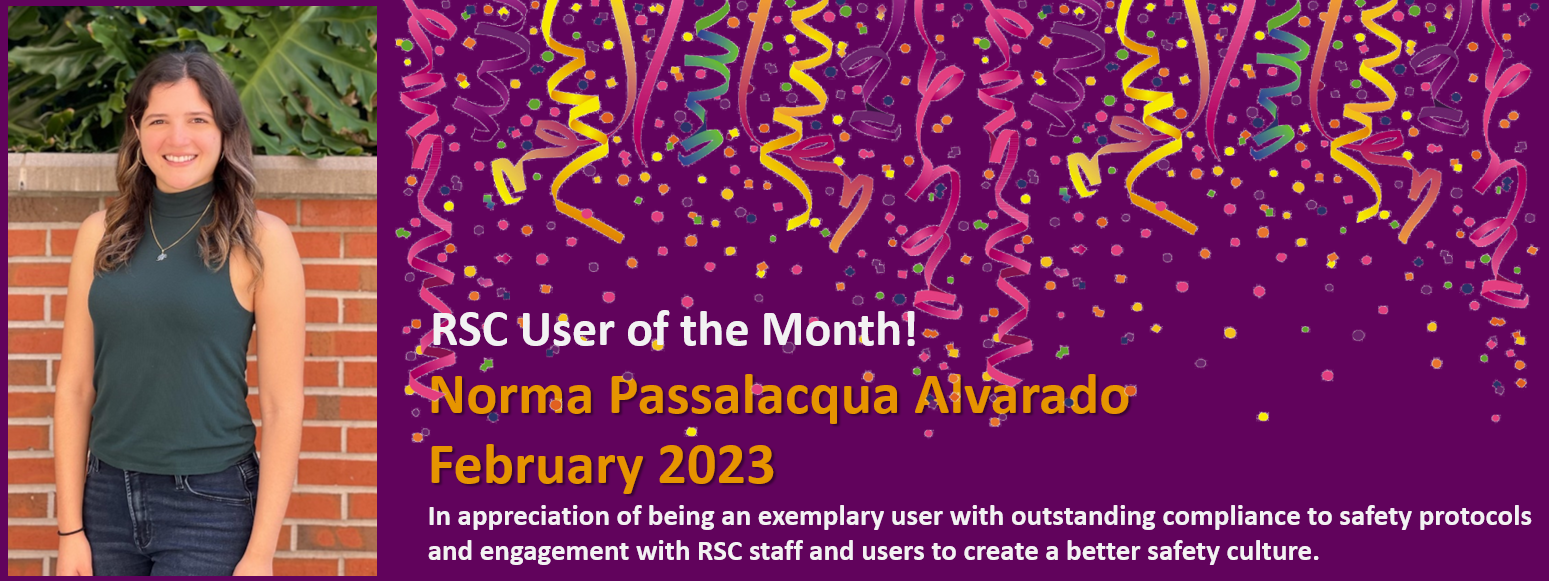 RSC User of the Month - Norma Passalacqua Alvarado, February 2023 - In appreciation of being an exemplary user with outstanding compliance to safety protocols and engagement with RSC staff and users to create a better safety culture.
